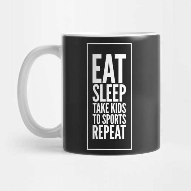 Eat Sleep Take kids To sports repeat by captainmood